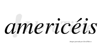 Americéis  lleva tilde con vocal tónica en la segunda «e»