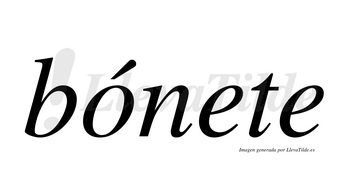 Bónete  lleva tilde con vocal tónica en la «o»