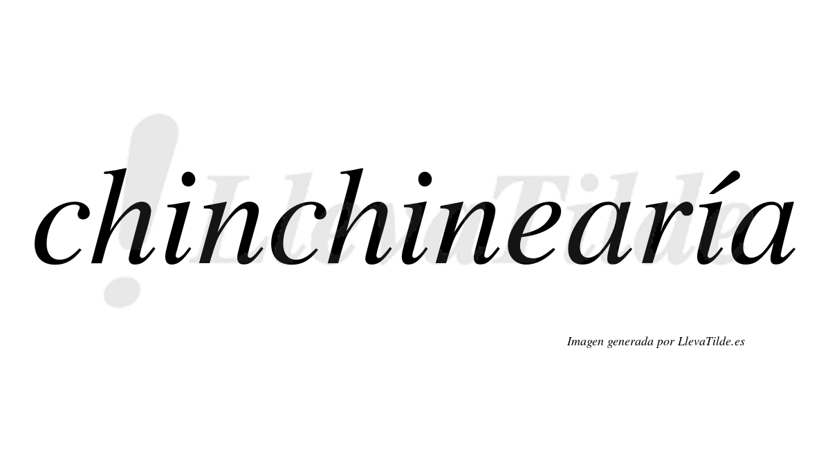 Chinchinearía  lleva tilde con vocal tónica en la tercera "i"