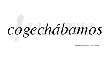 Cogechábamos  lleva tilde con vocal tónica en la primera «a»