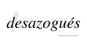 Desazogués  lleva tilde con vocal tónica en la segunda «e»