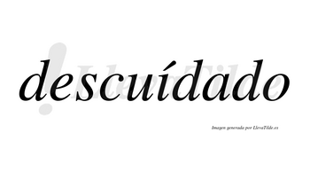 Descuídado lleva tilde con vocal tónica en la «i»