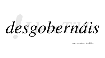 Desgobernáis  lleva tilde con vocal tónica en la «a»