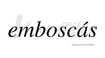 Emboscás lleva tilde con vocal tónica en la «a»