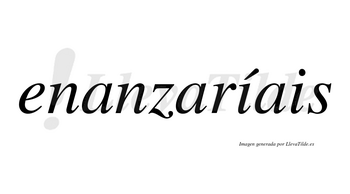 Enanzaríais  lleva tilde con vocal tónica en la primera «i»
