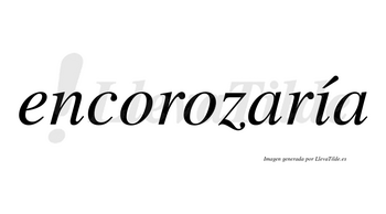 Encorozaría  lleva tilde con vocal tónica en la «i»