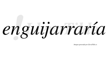 Enguijarraría  lleva tilde con vocal tónica en la segunda «i»
