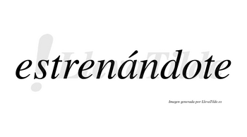 Estrenándote lleva tilde con vocal tónica en la «a»