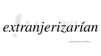 Extranjerizarían  lleva tilde con vocal tónica en la segunda «i»