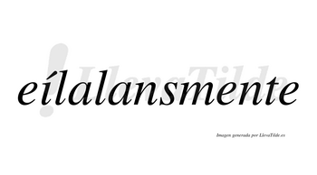 Eílalansmente  lleva tilde con vocal tónica en la «i»