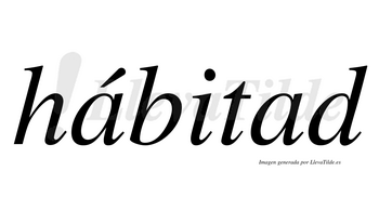 Hábitad  lleva tilde con vocal tónica en la primera «a»