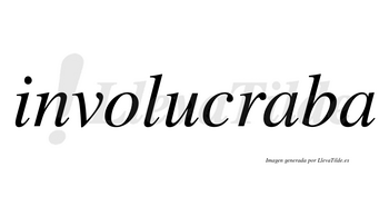 Involucraba no lleva tilde con vocal tónica en la primera «a»