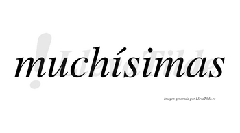 Muchísimas  lleva tilde con vocal tónica en la primera «i»