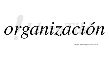 Organización  lleva tilde con vocal tónica en la segunda «o»