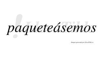 Paqueteásemos  lleva tilde con vocal tónica en la segunda «a»