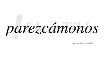 Parezcámonos  lleva tilde con vocal tónica en la segunda «a»