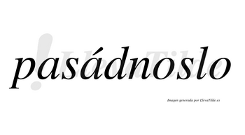 Pasádnoslo  lleva tilde con vocal tónica en la segunda «a»