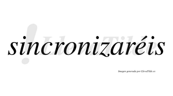 Sincronizaréis  lleva tilde con vocal tónica en la «e»