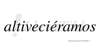 Altiveciéramos  lleva tilde con vocal tónica en la segunda «e»