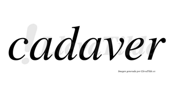 Cadaver no lleva tilde con vocal tónica en la «e»