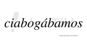 Ciabogábamos  lleva tilde con vocal tónica en la segunda «a»