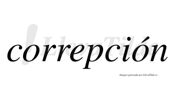 Correpción  lleva tilde con vocal tónica en la segunda «o»