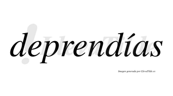 Deprendías  lleva tilde con vocal tónica en la «i»