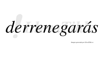 Derrenegarás  lleva tilde con vocal tónica en la segunda «a»