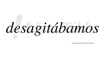 Desagitábamos  lleva tilde con vocal tónica en la segunda «a»
