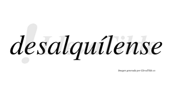 Desalquílense  lleva tilde con vocal tónica en la «i»