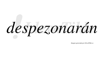 Despezonarán  lleva tilde con vocal tónica en la segunda «a»