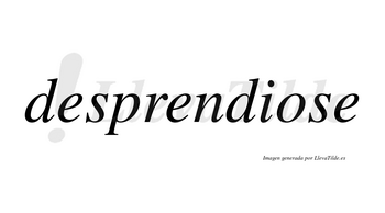 Desprendiose  no lleva tilde con vocal tónica en la «o»