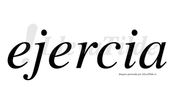 Ejercia  no lleva tilde con vocal tónica en la segunda «e»