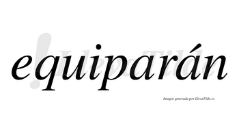 Equiparán  lleva tilde con vocal tónica en la segunda «a»