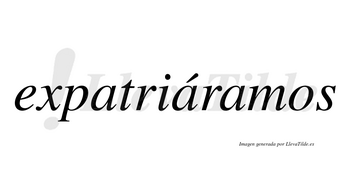 Expatriáramos  lleva tilde con vocal tónica en la segunda «a»