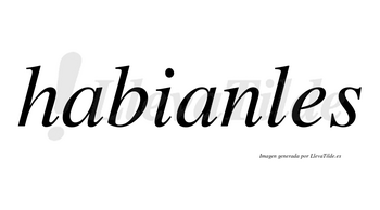 Habianles no lleva tilde con vocal tónica en la segunda «a»