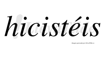 Hicistéis lleva tilde con vocal tónica en la «e»
