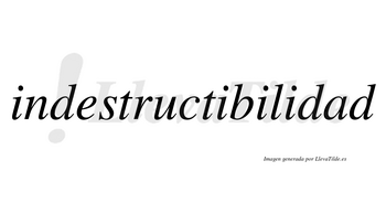 Indestructibilidad no lleva tilde con vocal tónica en la «a»