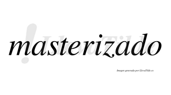 Masterizado no lleva tilde con vocal tónica en la segunda «a»