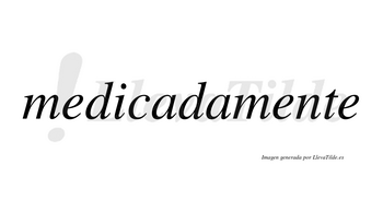 Medicada no lleva tilde con vocal tónica en la primera «a»