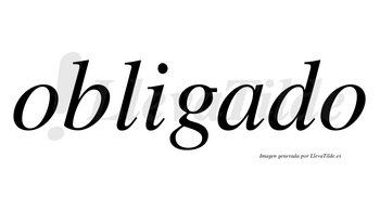 Obligado  no lleva tilde con vocal tónica en la «a»