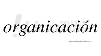 Organicación  lleva tilde con vocal tónica en la segunda «o»