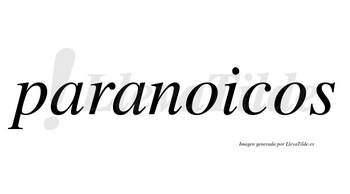 Paranoicos  no lleva tilde con vocal tónica en la primera «o»