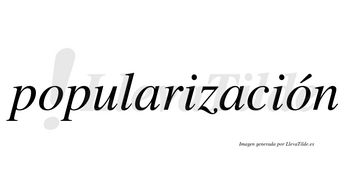 Popularización  lleva tilde con vocal tónica en la segunda «o»