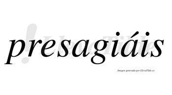 Presagiáis  lleva tilde con vocal tónica en la segunda «a»