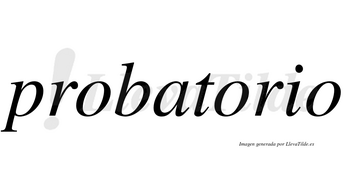 Probatorio  no lleva tilde con vocal tónica en la segunda «o»