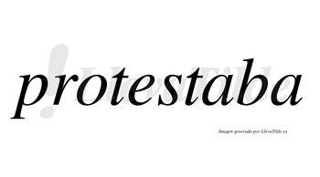 Protestaba no lleva tilde con vocal tónica en la primera «a»