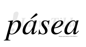 Pásea  lleva tilde con vocal tónica en la primera «a»