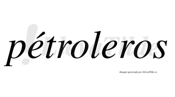 Pétroleros lleva tilde con vocal tónica en la primera «e»