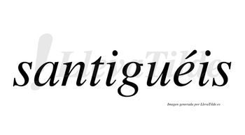 Santiguéis  lleva tilde con vocal tónica en la «e»